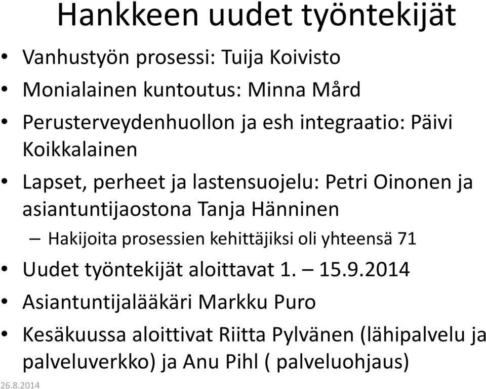 asiantuntijaostona Tanja Hänninen Hakijoita prosessien kehittäjiksi oli yhteensä 71 Uudet työntekijät aloittavat 1.