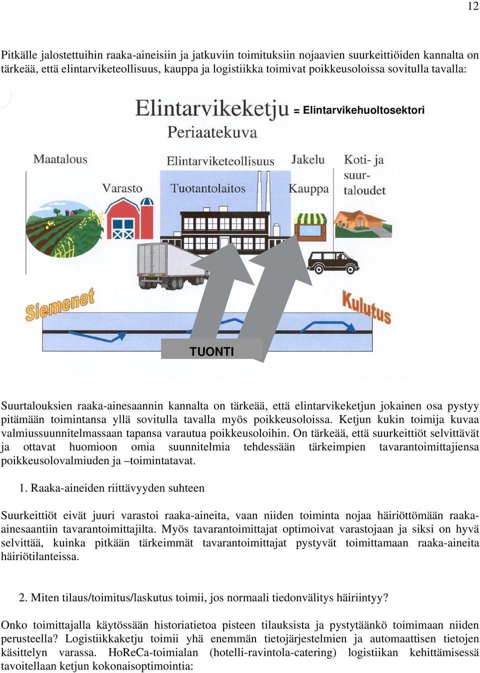 poikkeusoloissa. Ketjun kukin toimija kuvaa valmiussuunnitelmassaan tapansa varautua poikkeusoloihin.