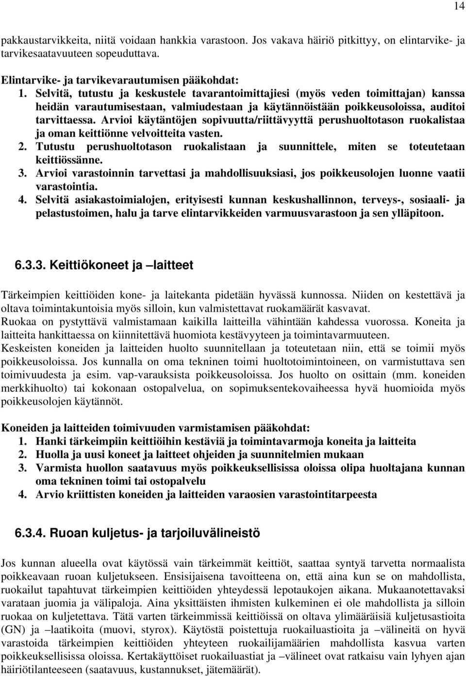 Arvioi käytäntöjen sopivuutta/riittävyyttä perushuoltotason ruokalistaa ja oman keittiönne velvoitteita vasten. 2.