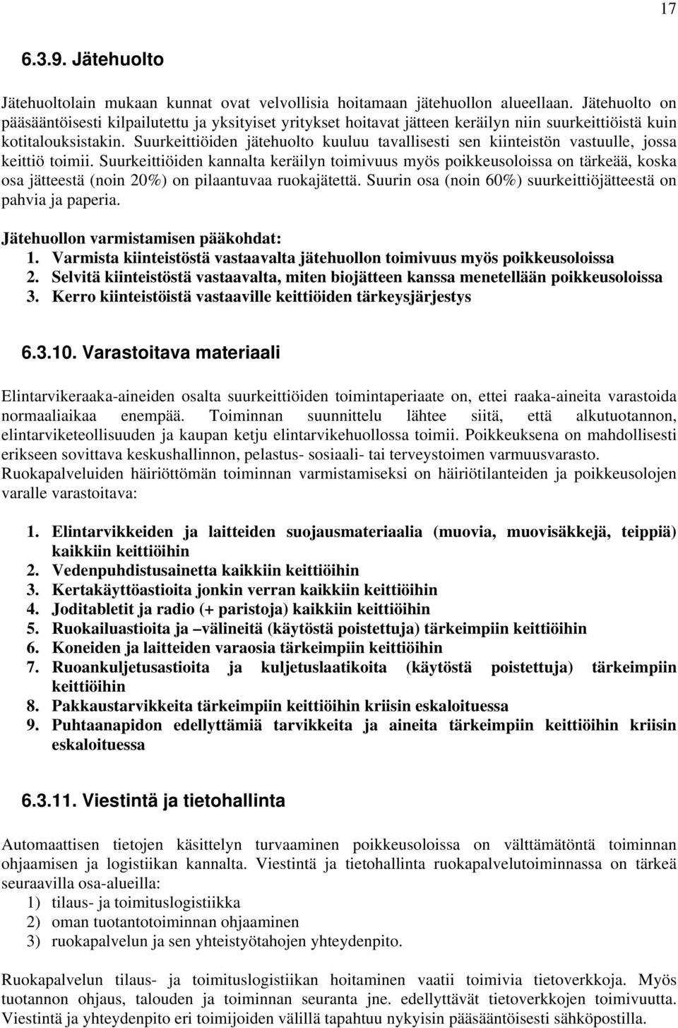 Suurkeittiöiden jätehuolto kuuluu tavallisesti sen kiinteistön vastuulle, jossa keittiö toimii.