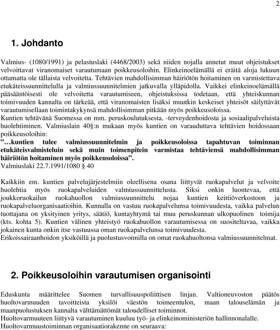 Tehtävien mahdollisimman häiriötön hoitaminen on varmistettava etukäteissuunnittelulla ja valmiussuunnitelmien jatkuvalla ylläpidolla.