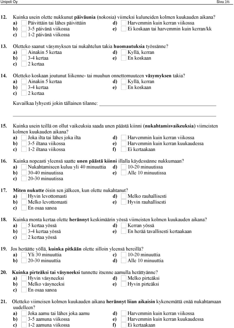 Oletteko saanut väsymyksen tai nukahtelun takia huomautuksia työssänne? a) Ainakin 5 kertaa d) Kyllä, kerran b) 3-4 kertaa e) En koskaan c) 2 kertaa 14.