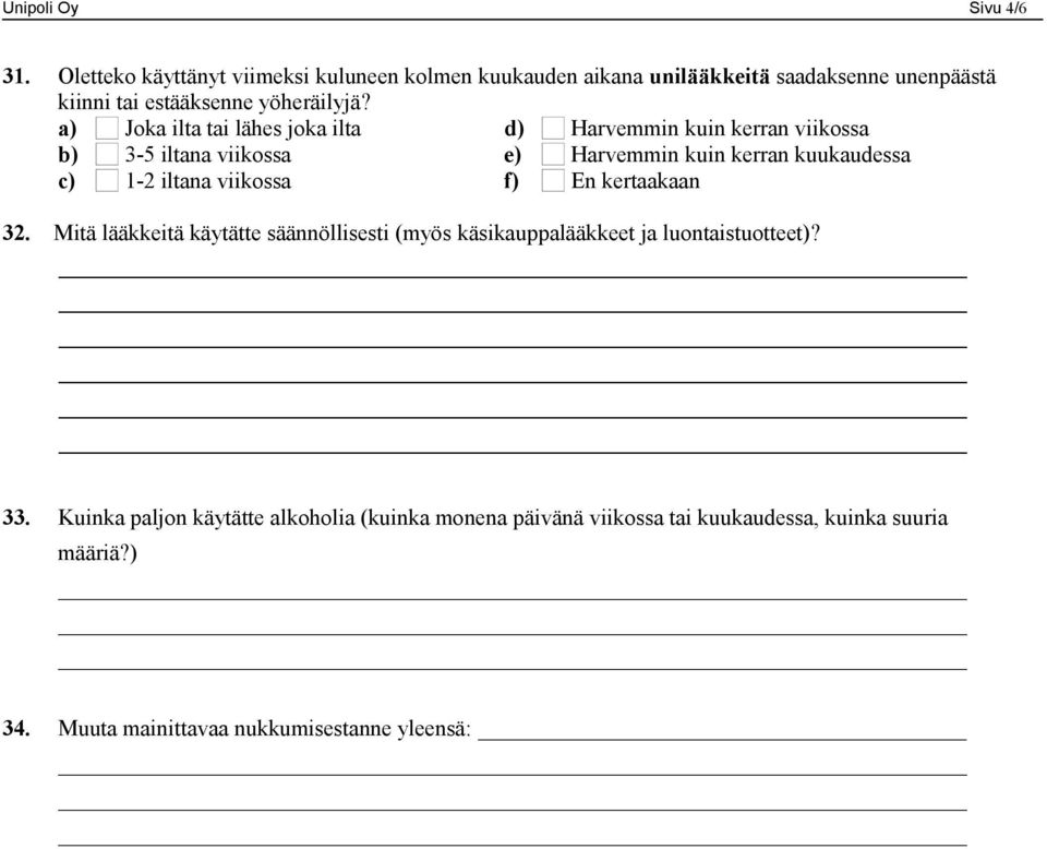 a) Joka ilta tai lähes joka ilta d) Harvemmin kerran viikossa b) 3-5 iltana viikossa e) Harvemmin kerran kuukaudessa c) 1-2 iltana
