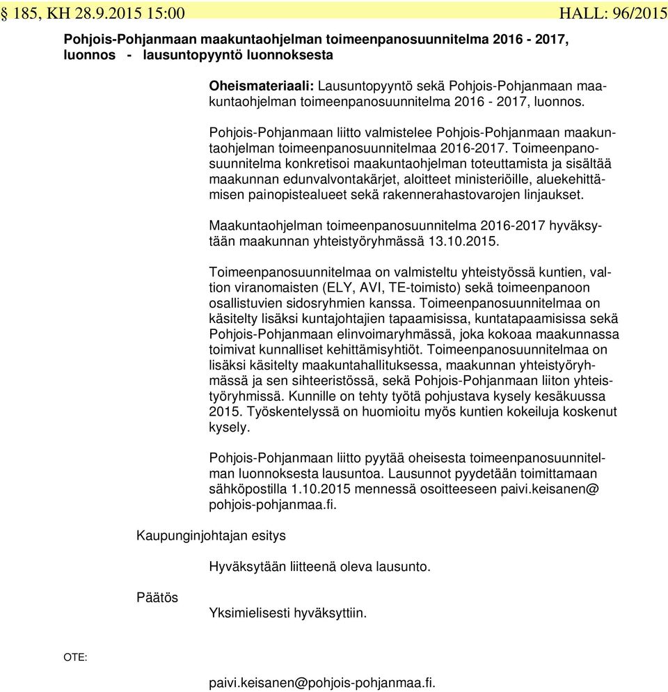 toimeenpanosuunnitelma 2016-2017, luonnos. Pohjois-Pohjanmaan liitto valmistelee Pohjois-Pohjanmaan maakuntaohjelman toimeenpanosuunnitelmaa 2016-2017.