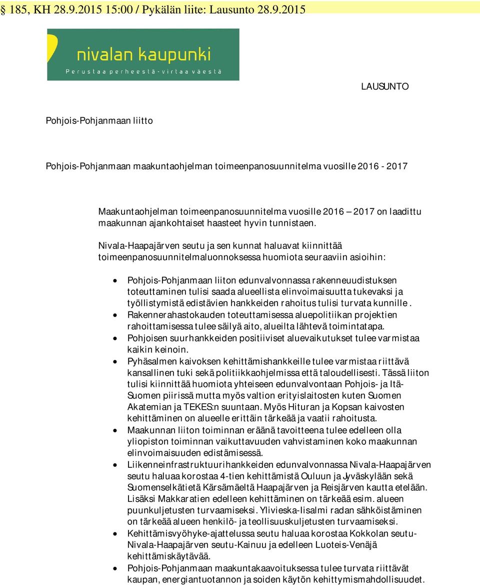 2015 LAUSUNTO Pohjois-Pohjanmaan liitto Pohjois-Pohjanmaan maakuntaohjelman toimeenpanosuunnitelma vuosille 2016-2017 Maakuntaohjelman toimeenpanosuunnitelma vuosille 2016 2017 on laadittu maakunnan