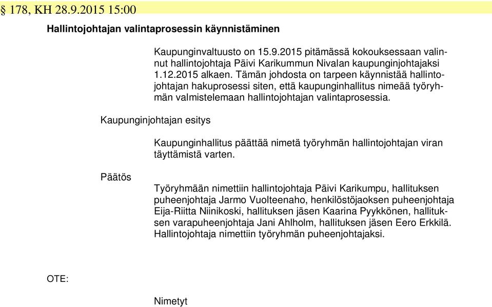 Kaupunginhallitus päättää nimetä työryhmän hallintojohtajan viran täyttämistä varten.