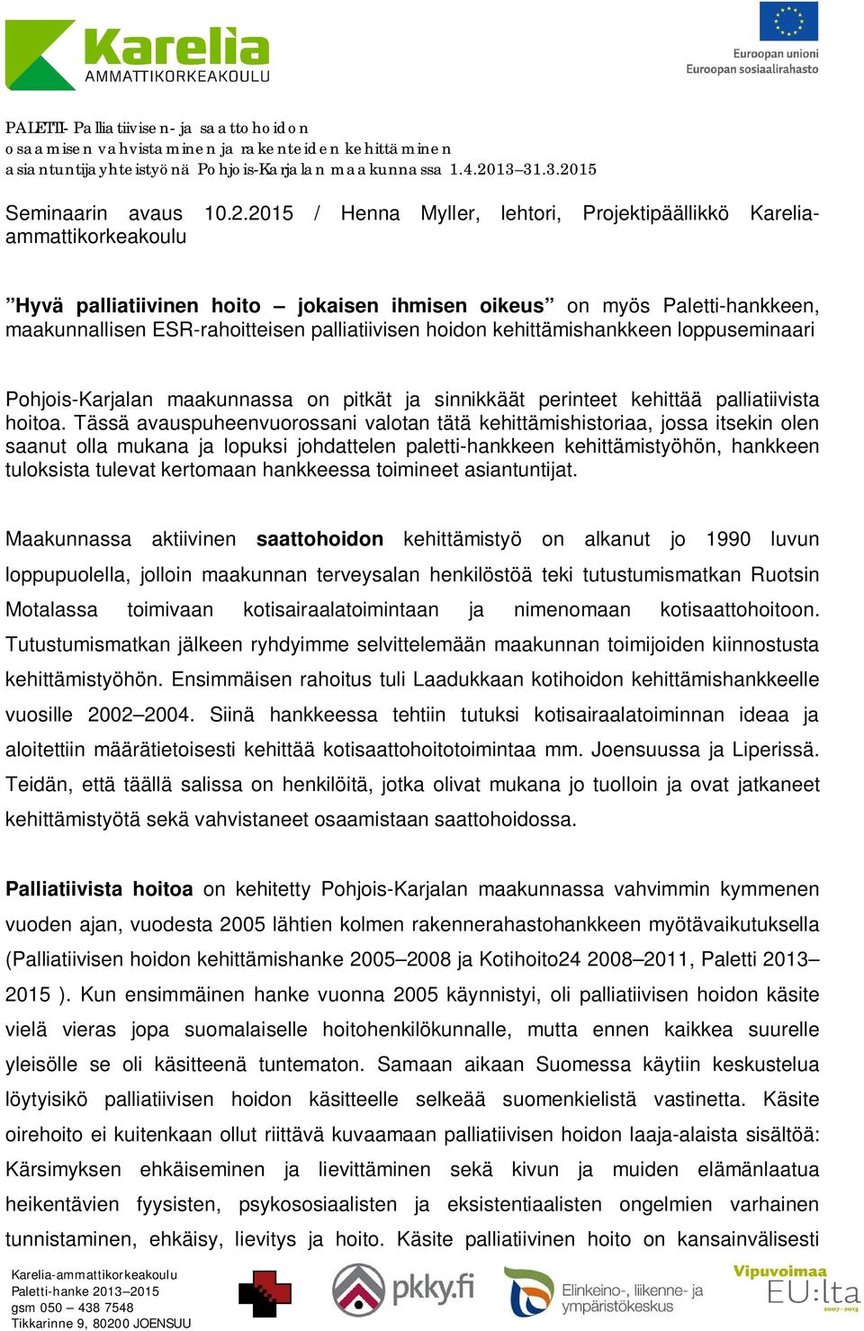 hoidon kehittämishankkeen loppuseminaari Pohjois-Karjalan maakunnassa on pitkät ja sinnikkäät perinteet kehittää palliatiivista hoitoa.