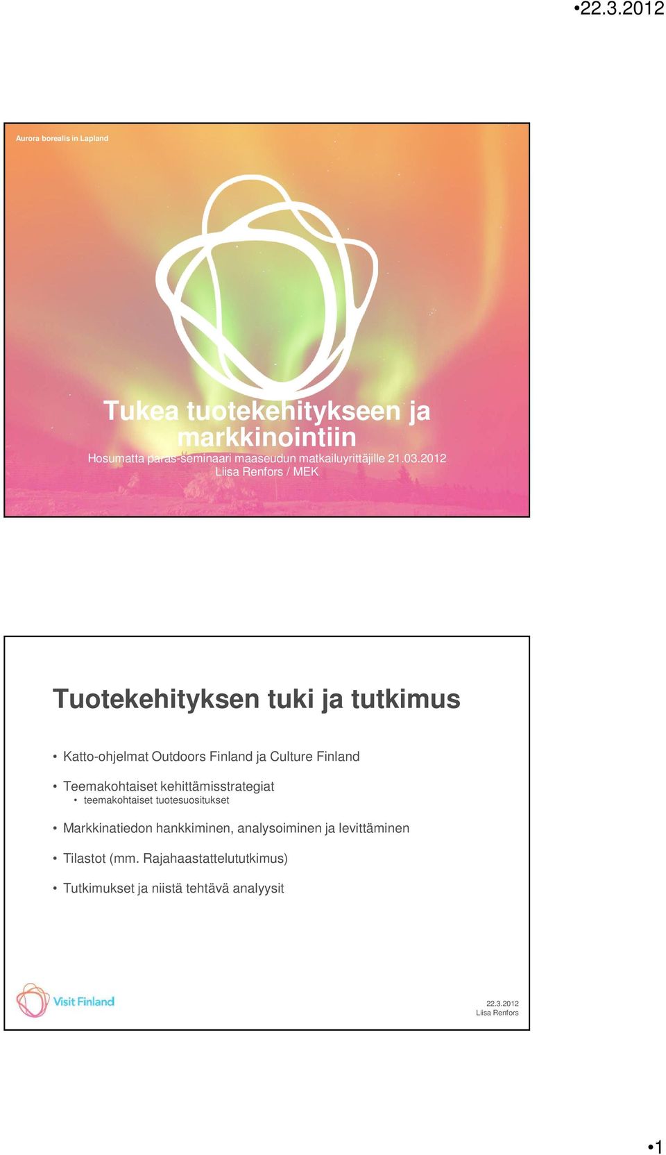 2012 / MEK Tuotekehityksen tuki ja tutkimus Katto-ohjelmat Outdoors Finland ja Culture Finland