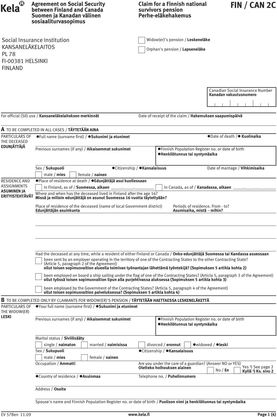 official (SII) use / Kansaneläkelaitoksen merkinnät Date of receipt of the claim / Hakemuksen saapumispäivä A TO BE COMPLETED IN ALL CASES / TÄYTETÄÄN AINA PARTICULARS OF Full name (surname first) /