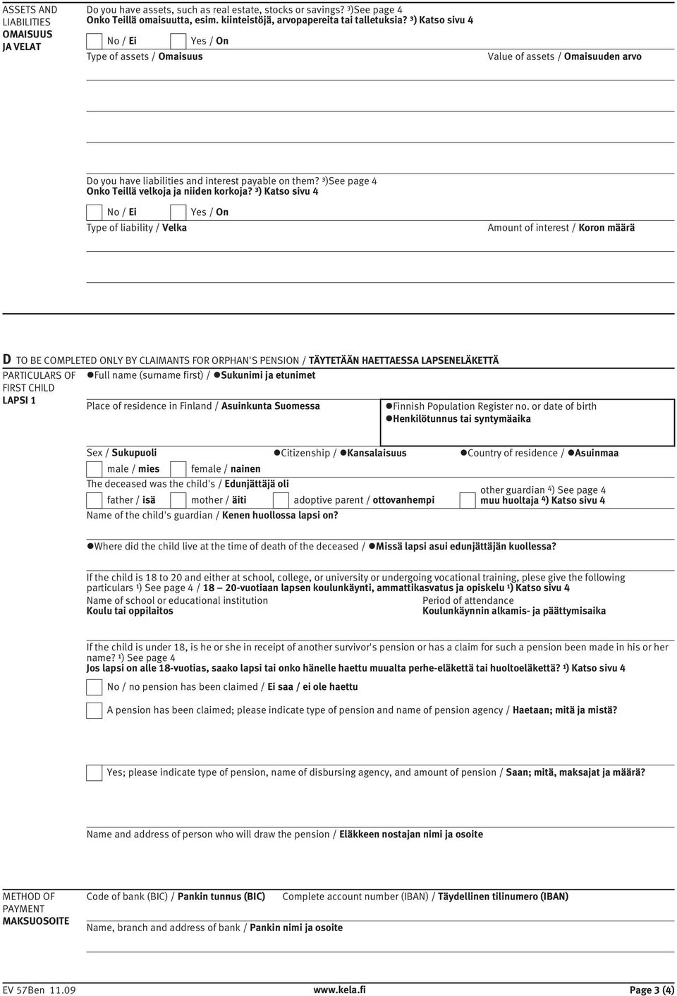 ³) Katso sivu 4 No / Ei Type of liability / Velka Yes / On Amount of interest / Koron määrä D TO BE COMPLETED ONLY BY CLAIMANTS FOR ORPHAN'S PENSION / TÄYTETÄÄN HAETTAESSA LAPSENELÄKETTÄ PARTICULARS