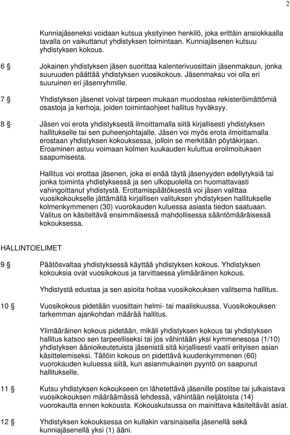 7 Yhdistyksen jäsenet voivat tarpeen mukaan muodostaa rekisteröimättömiä osastoja ja kerhoja, joiden toimintaohjeet hallitus hyväksyy.