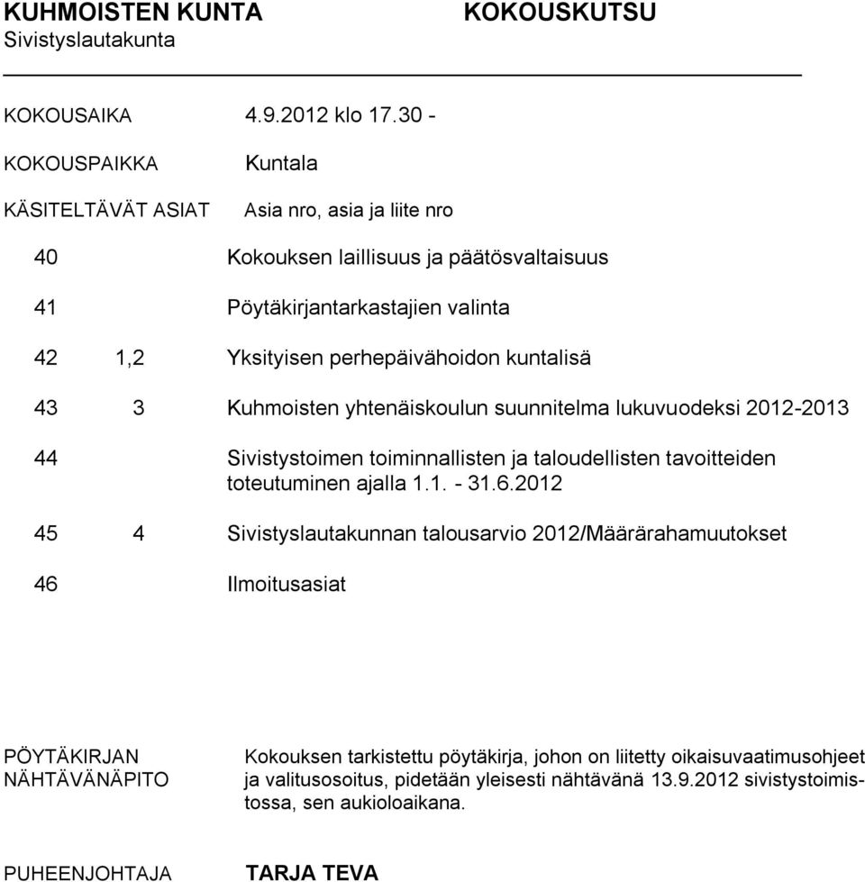 perhepäivähoidon kuntalisä 43 3 Kuhmoisten yhtenäiskoulun suunnitelma lukuvuodeksi 2012-2013 44 Sivistystoimen toiminnallisten ja taloudellisten tavoitteiden toteutuminen ajalla 1.1. - 31.
