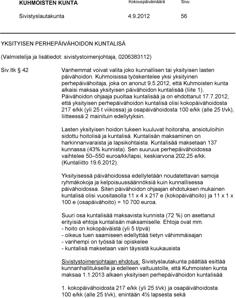 2012, että Kuhmoisten kunta alkaisi maksaa yksityisen päivähoidon kuntalisää (liite 1). Päivähoidon ohjaaja puoltaa kuntalisää ja on ehdottanut 17.