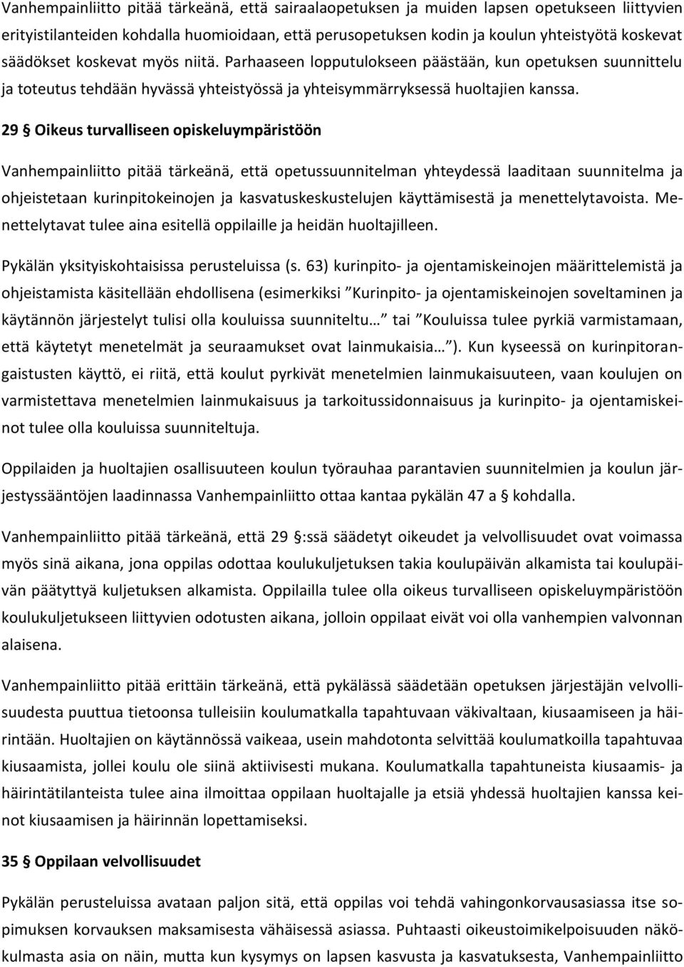 29 Oikeus turvalliseen opiskeluympäristöön Vanhempainliitto pitää tärkeänä, että opetussuunnitelman yhteydessä laaditaan suunnitelma ja ohjeistetaan kurinpitokeinojen ja kasvatuskeskustelujen