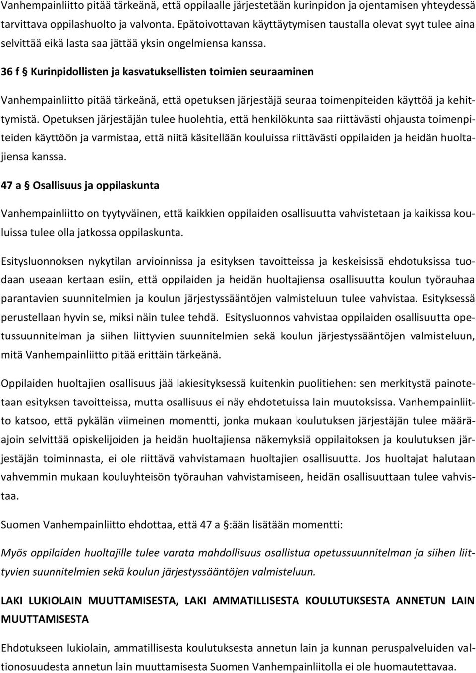 36 f Kurinpidollisten ja kasvatuksellisten toimien seuraaminen Vanhempainliitto pitää tärkeänä, että opetuksen järjestäjä seuraa toimenpiteiden käyttöä ja kehittymistä.