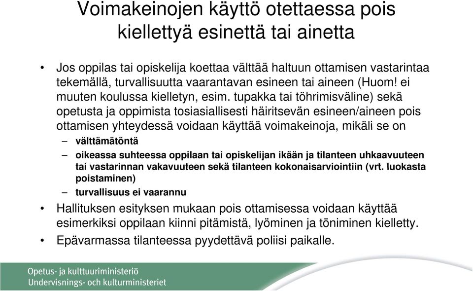 tupakka tai töhrimisväline) sekä opetusta ja oppimista tosiasiallisesti häiritsevän esineen/aineen pois ottamisen yhteydessä voidaan käyttää voimakeinoja, mikäli se on välttämätöntä oikeassa