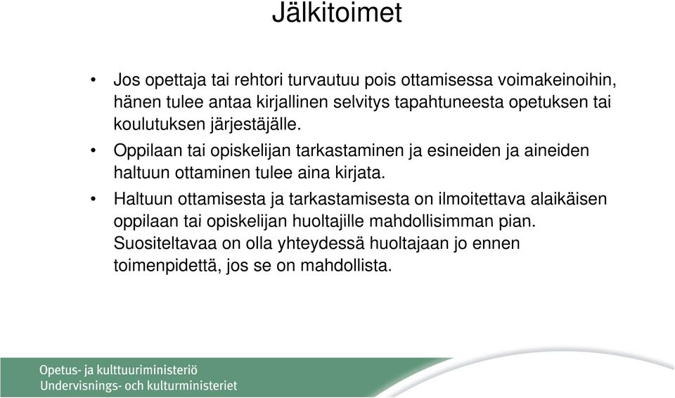 Oppilaan tai opiskelijan tarkastaminen ja esineiden ja aineiden haltuun ottaminen tulee aina kirjata.