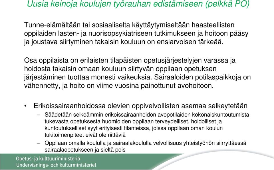 Osa oppilaista on erilaisten tilapäisten opetusjärjestelyjen varassa ja hoidosta takaisin omaan kouluun siirtyvän oppilaan opetuksen järjestäminen j tuottaa tt monesti vaikeuksia.