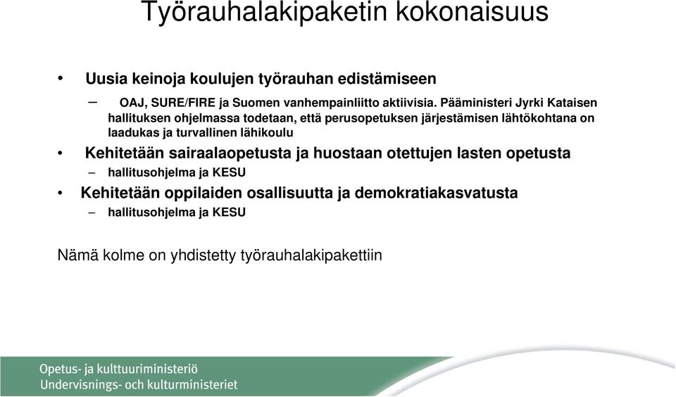 Pääministeri Jyrki Kataisen hallituksen ohjelmassa todetaan, että perusopetuksen järjestämisen lähtökohtana on laadukas ja