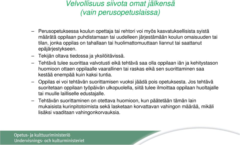 Tehtävä ä tulee suorittaa valvotusti ti eikä tehtävä ä saa olla oppilaan iän ja kehitystason t huomioon ottaen oppilaalle vaarallinen tai raskas eikä sen suorittaminen saa kestää enempää kuin kaksi