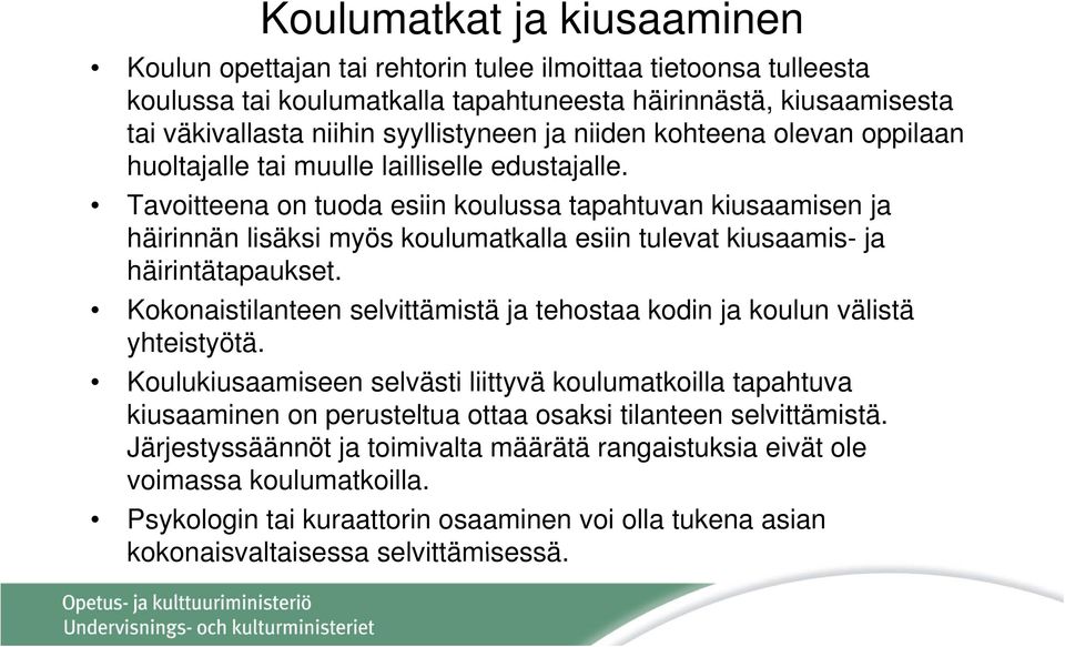 Tavoitteena on tuoda esiin koulussa tapahtuvan kiusaamisen ja häirinnän lisäksi myös koulumatkalla esiin tulevat kiusaamis- ja häirintätapaukset.