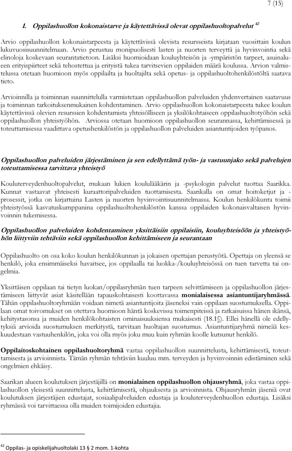 lukuvuosisuunnitelmaan. Arvio perustuu monipuolisesti lasten ja nuorten terveyttä ja hyvinvointia sekä elinoloja koskevaan seurantatietoon.