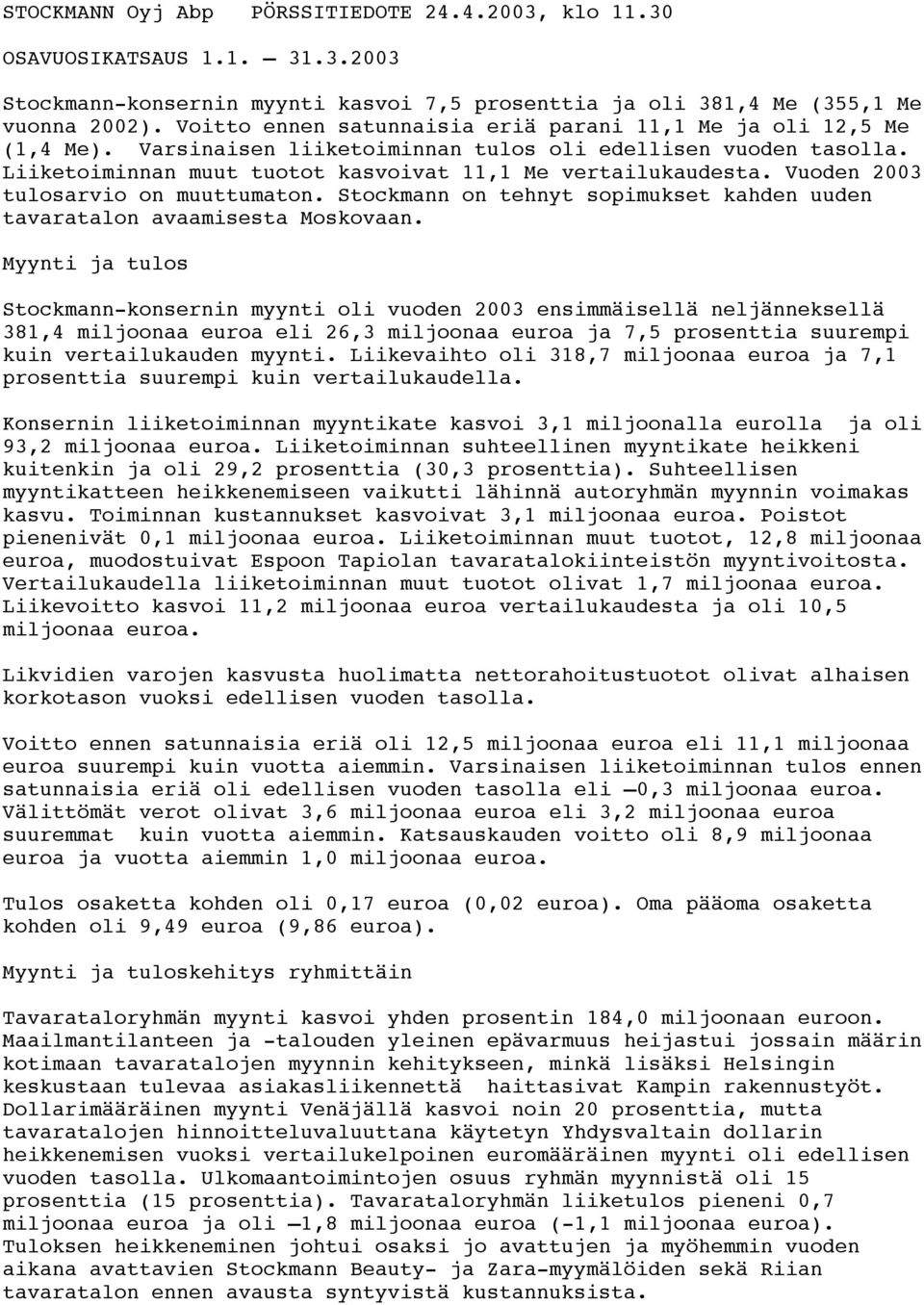 Vuoden 2003 tulosarvio on muuttumaton. Stockmann on tehnyt sopimukset kahden uuden tavaratalon avaamisesta Moskovaan.