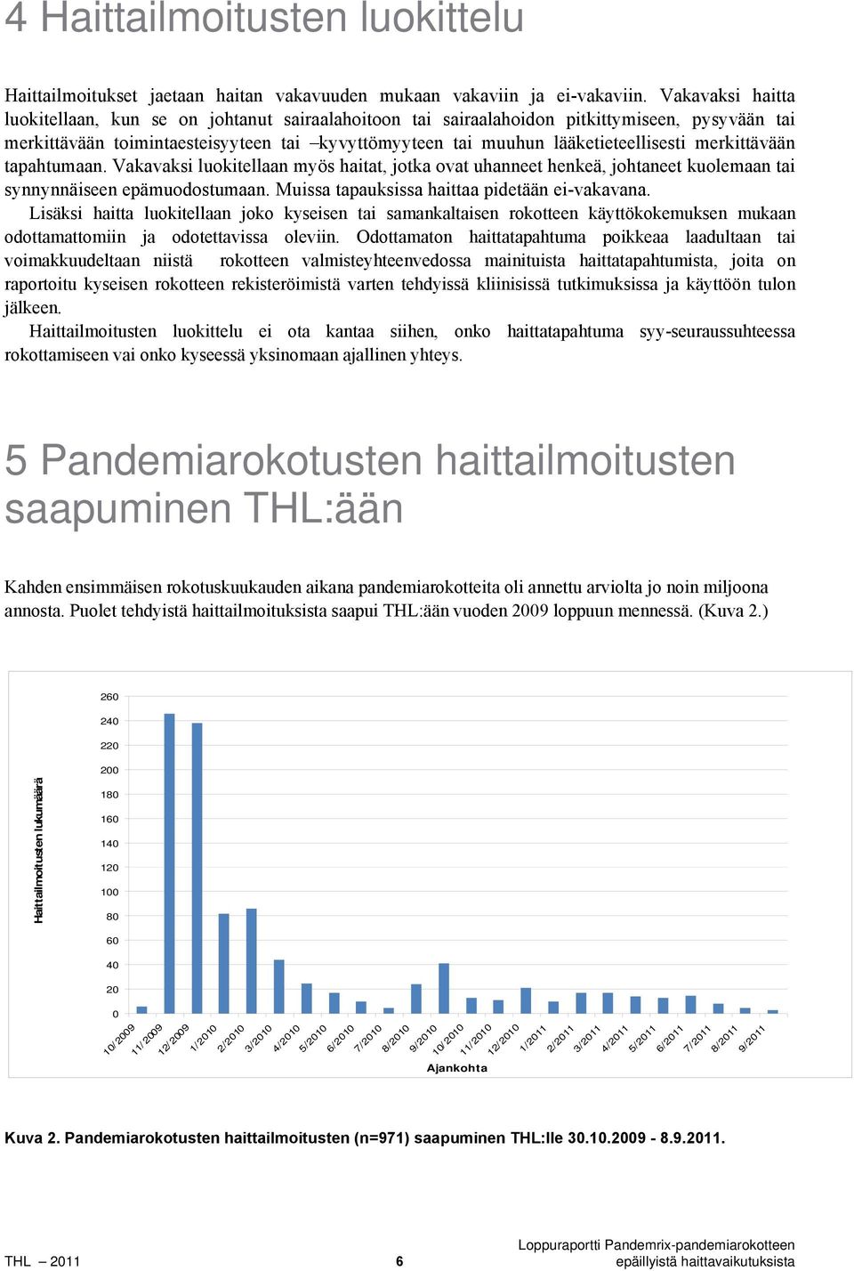 merkittävään tapahtumaan. Vakavaksi luokitellaan myös haitat, jotka ovat uhanneet henkeä, johtaneet kuolemaan tai synnynnäiseen epämuodostumaan. Muissa tapauksissa haittaa pidetään ei-vakavana.