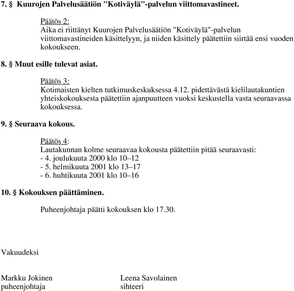 Muut esille tulevat asiat. 9. Seuraava kokous. Päätös 3: Kotimaisten kielten tutkimuskeskuksessa 4.12.
