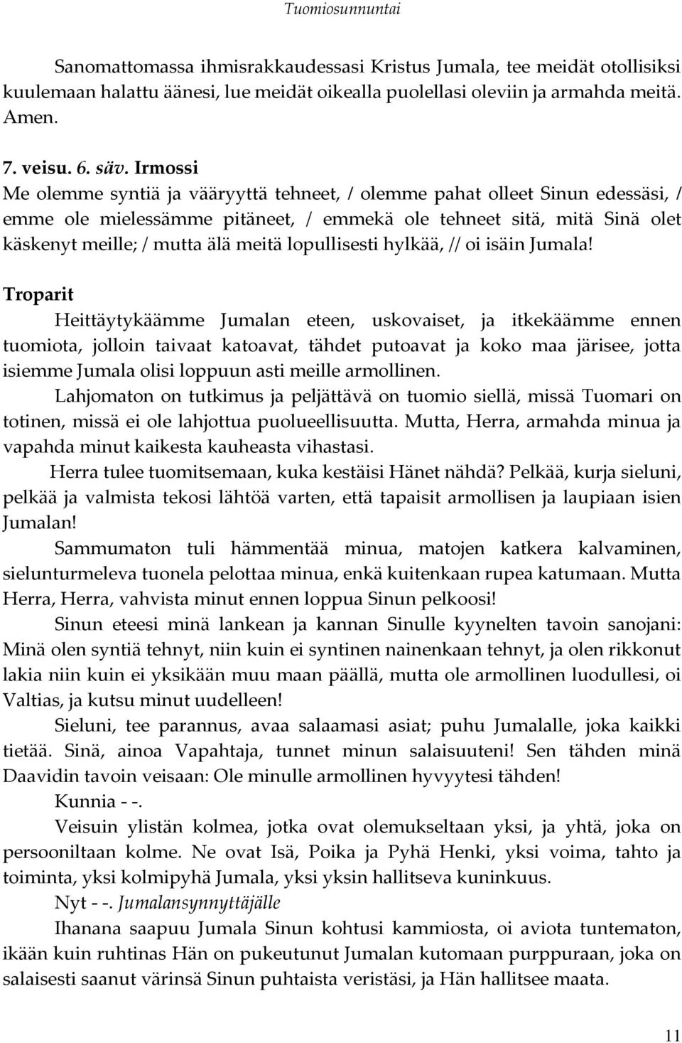 lopullisesti hylkää, // oi isäin Jumala!