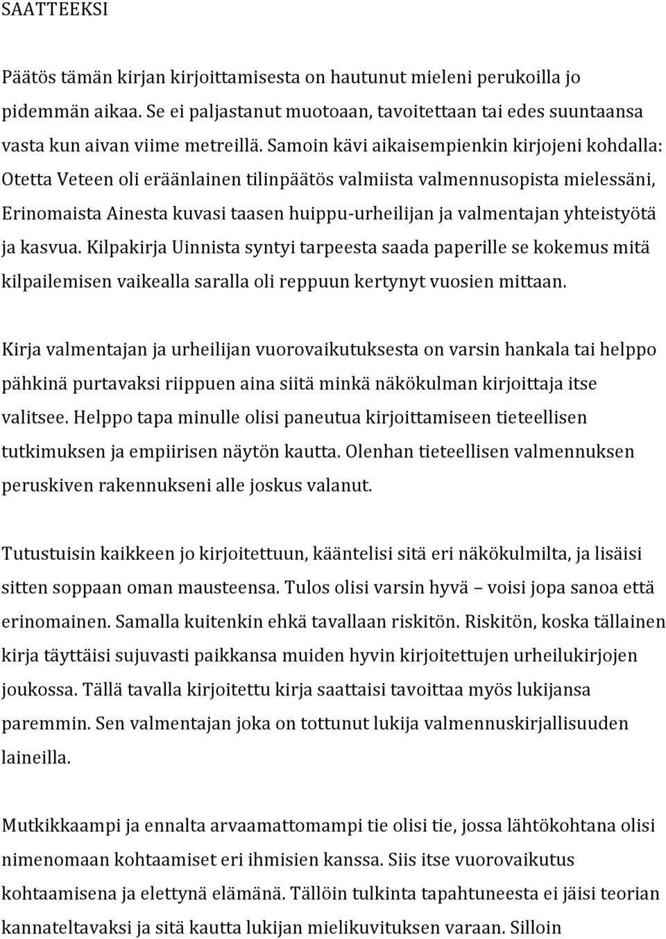 kilpakirjauinnistasyntyitarpeestasaadapaperillesekokemusmitä kilpailemisenvaikeallasarallaolireppuunkertynytvuosienmittaan.