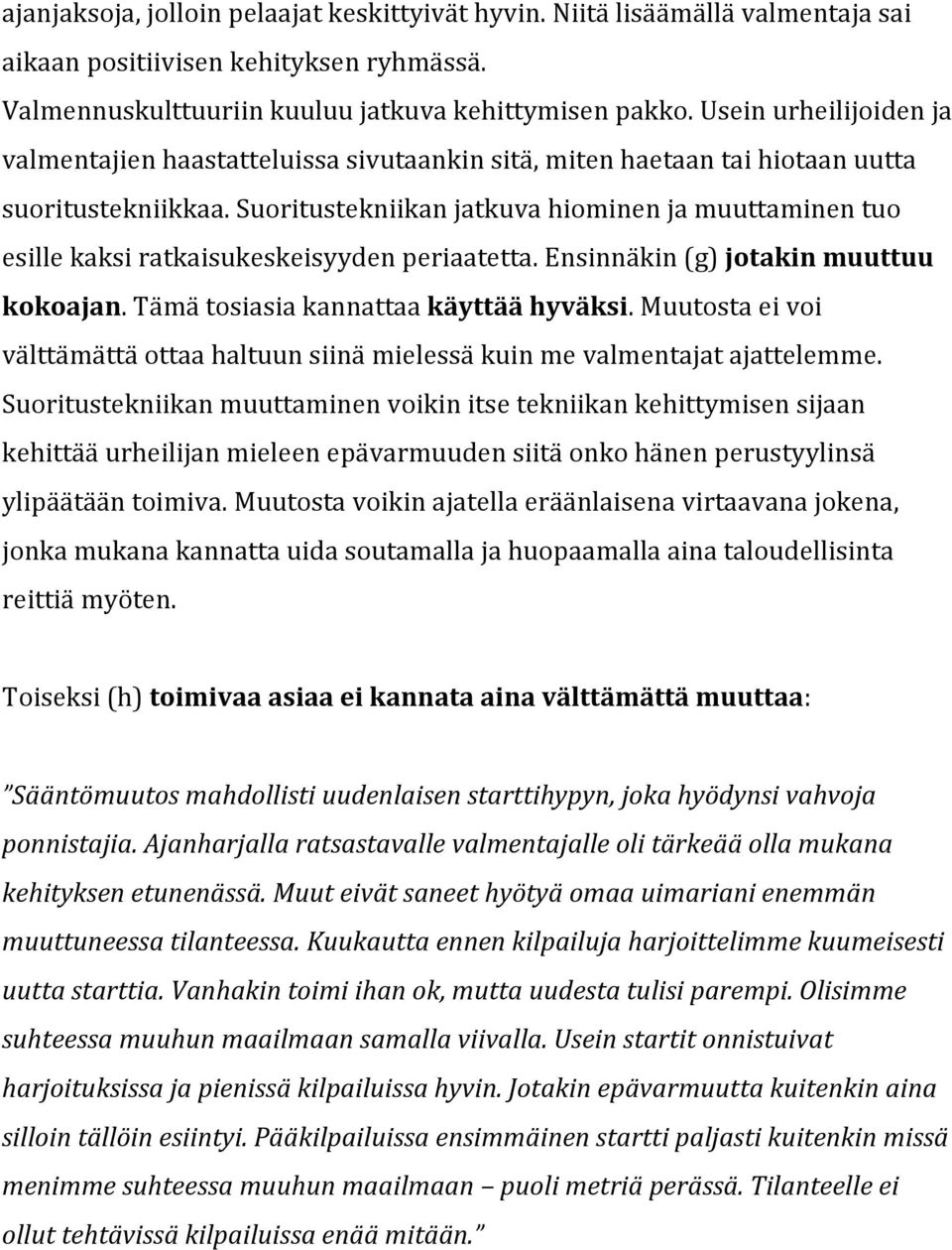 suoritustekniikanjatkuvahiominenjamuuttaminentuo esillekaksiratkaisukeskeisyydenperiaatetta.ensinnäkin(g)jotakinmuuttuu kokoajan.tämätosiasiakannattaakäyttäähyväksi.