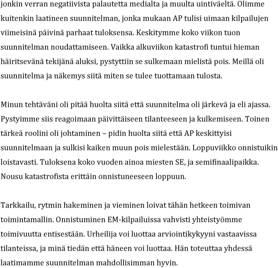 meilläoli suunnitelmajanäkemyssiitämitensetuleetuottamaantulosta. Minuntehtäväniolipitäähuoltasiitäettäsuunnitelmaolijärkeväjaeliajassa. Pystyimmesiisreagoimaanpäivittäiseentilanteeseenjakulkemiseen.