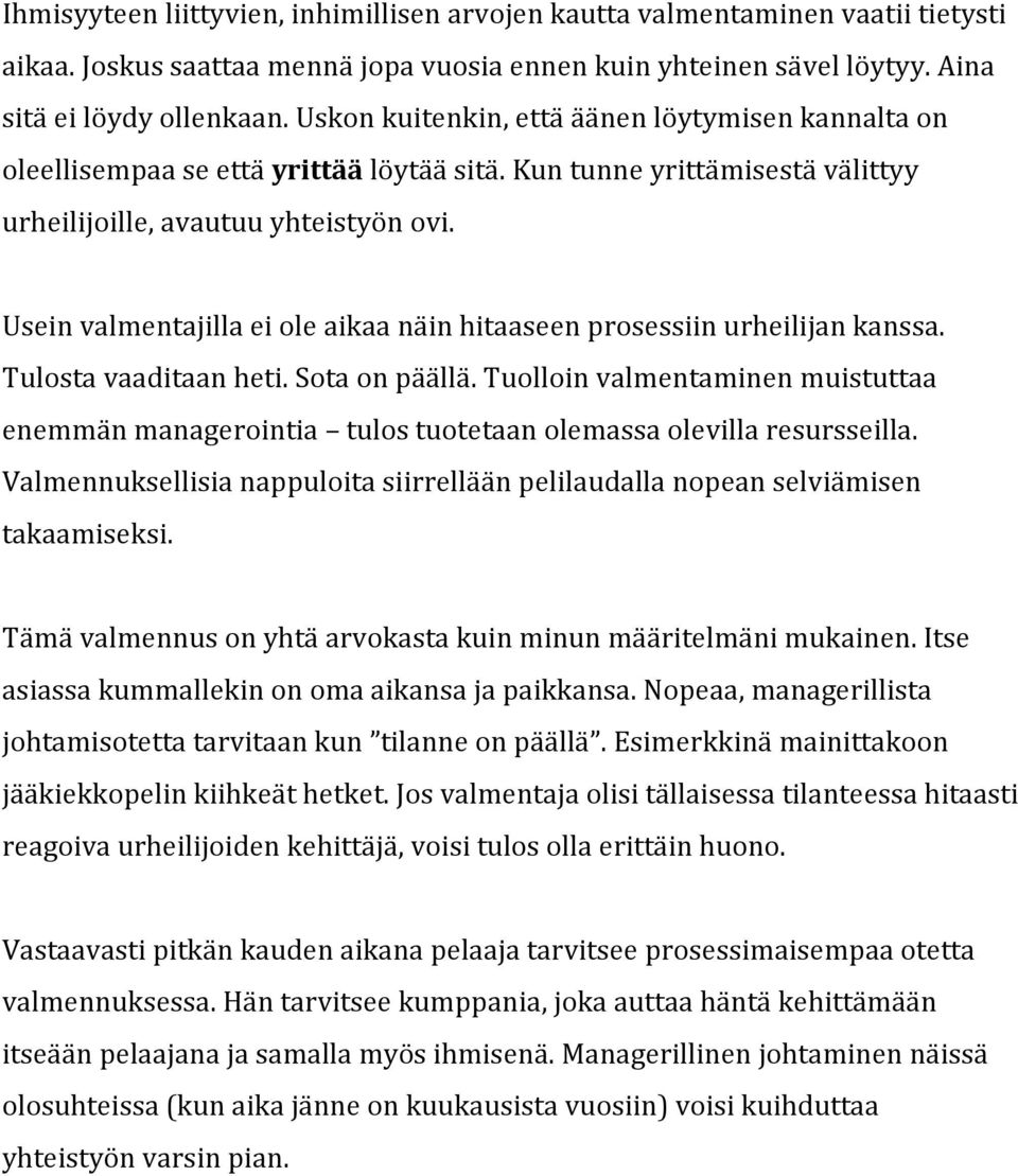 Useinvalmentajillaeioleaikaanäinhitaaseenprosessiinurheilijankanssa. Tulostavaaditaanheti.Sotaonpäällä.Tuolloinvalmentaminenmuistuttaa enemmänmanagerointia tulostuotetaanolemassaolevillaresursseilla.