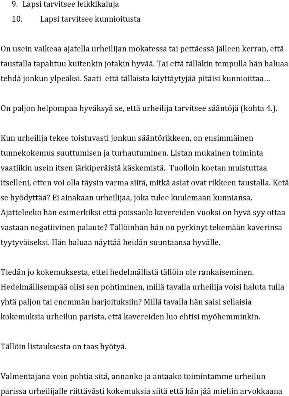Kunurheilijatekeetoistuvastijonkunsääntörikkeen,onensimmäinen tunnekokemussuuttumisenjaturhautuminen.listanmukainentoiminta vaatiikinuseinitsenjärkiperäistäkäskemistä.