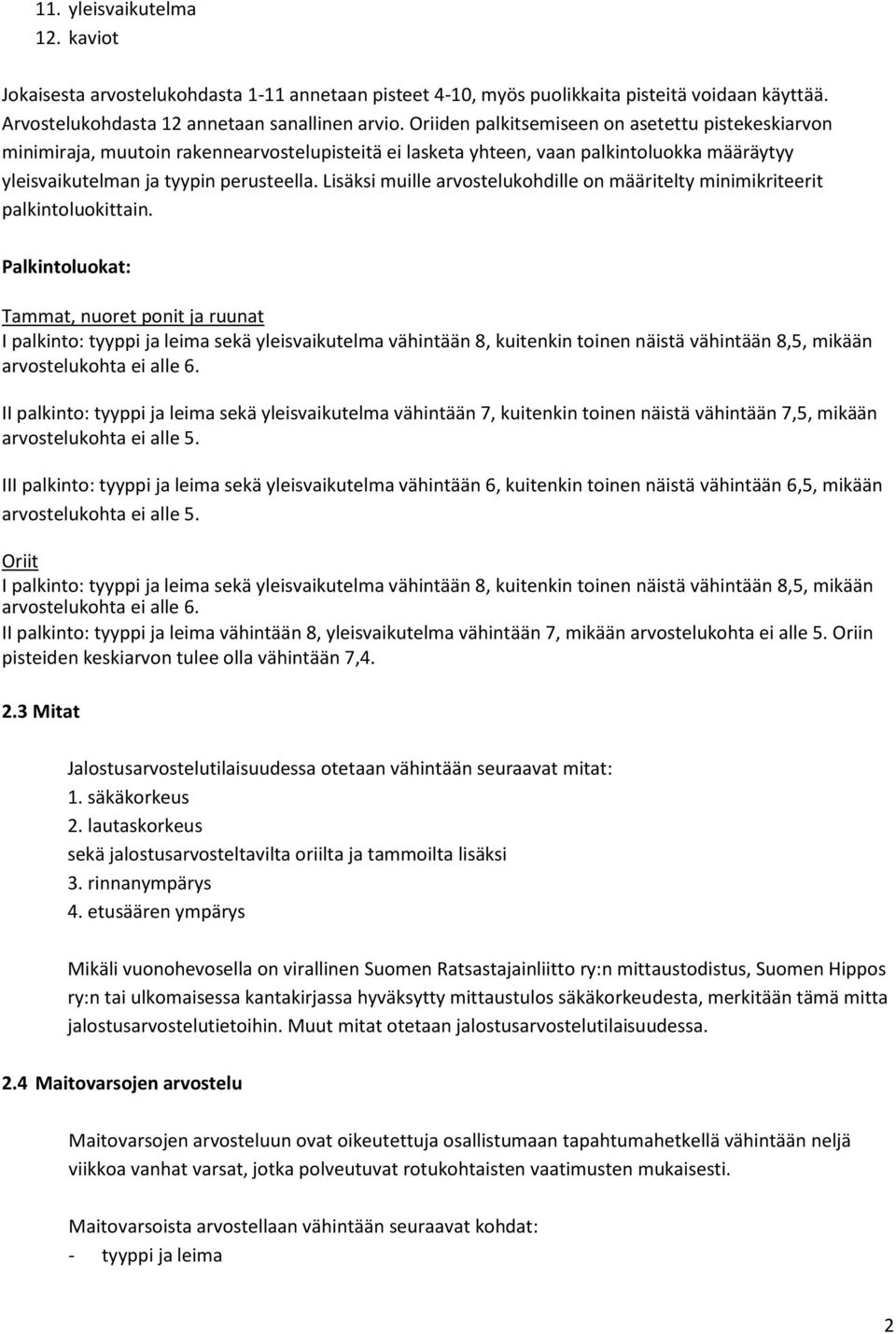 Lisäksi muille arvostelukohdille on määritelty minimikriteerit palkintoluokittain.