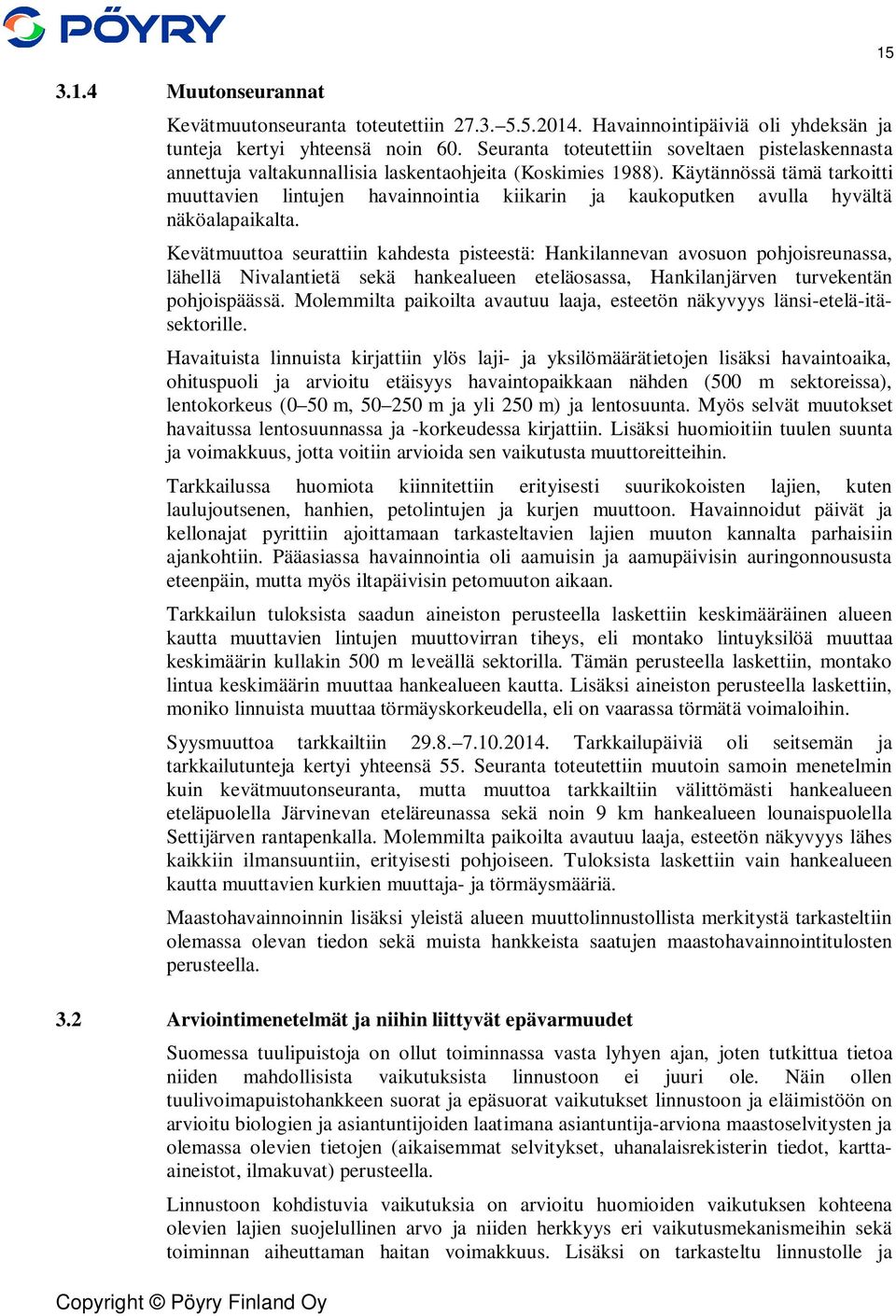 Käytännössä tämä tarkoitti muuttavien lintujen havainnointia kiikarin ja kaukoputken avulla hyvältä näköalapaikalta.