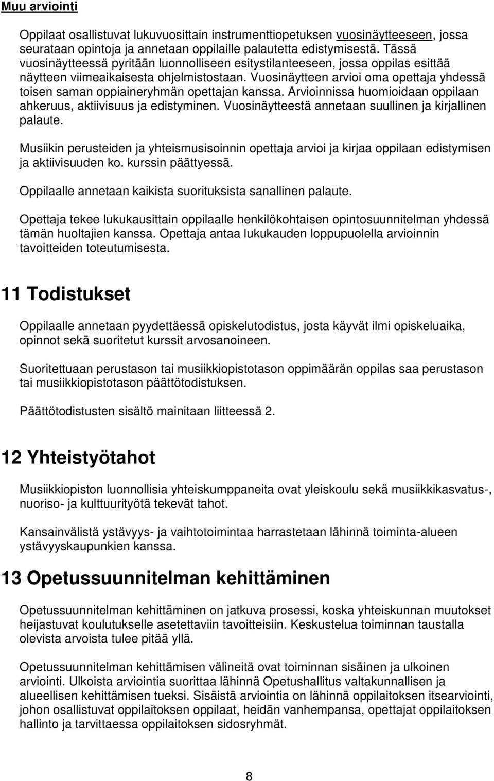 Vuosinäytteen arvioi oma opettaja yhdessä toisen saman oppiaineryhmän opettajan kanssa. Arvioinnissa huomioidaan oppilaan ahkeruus, aktiivisuus ja edistyminen.