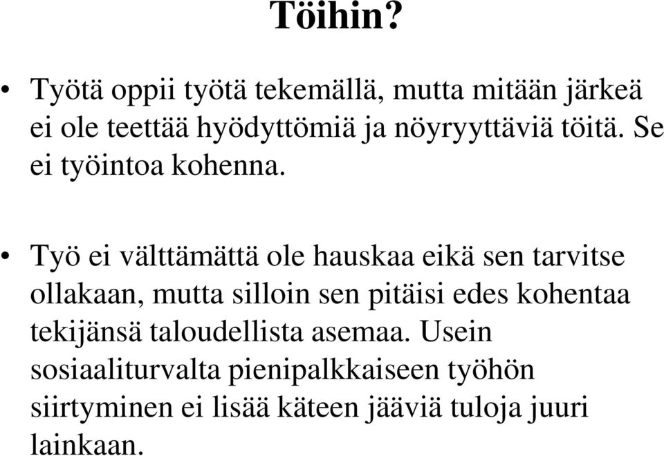 töitä. Se ei työintoa kohenna.