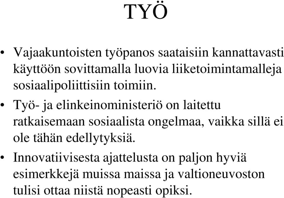 Työ- ja elinkeinoministeriö on laitettu ratkaisemaan sosiaalista ongelmaa, vaikka sillä ei