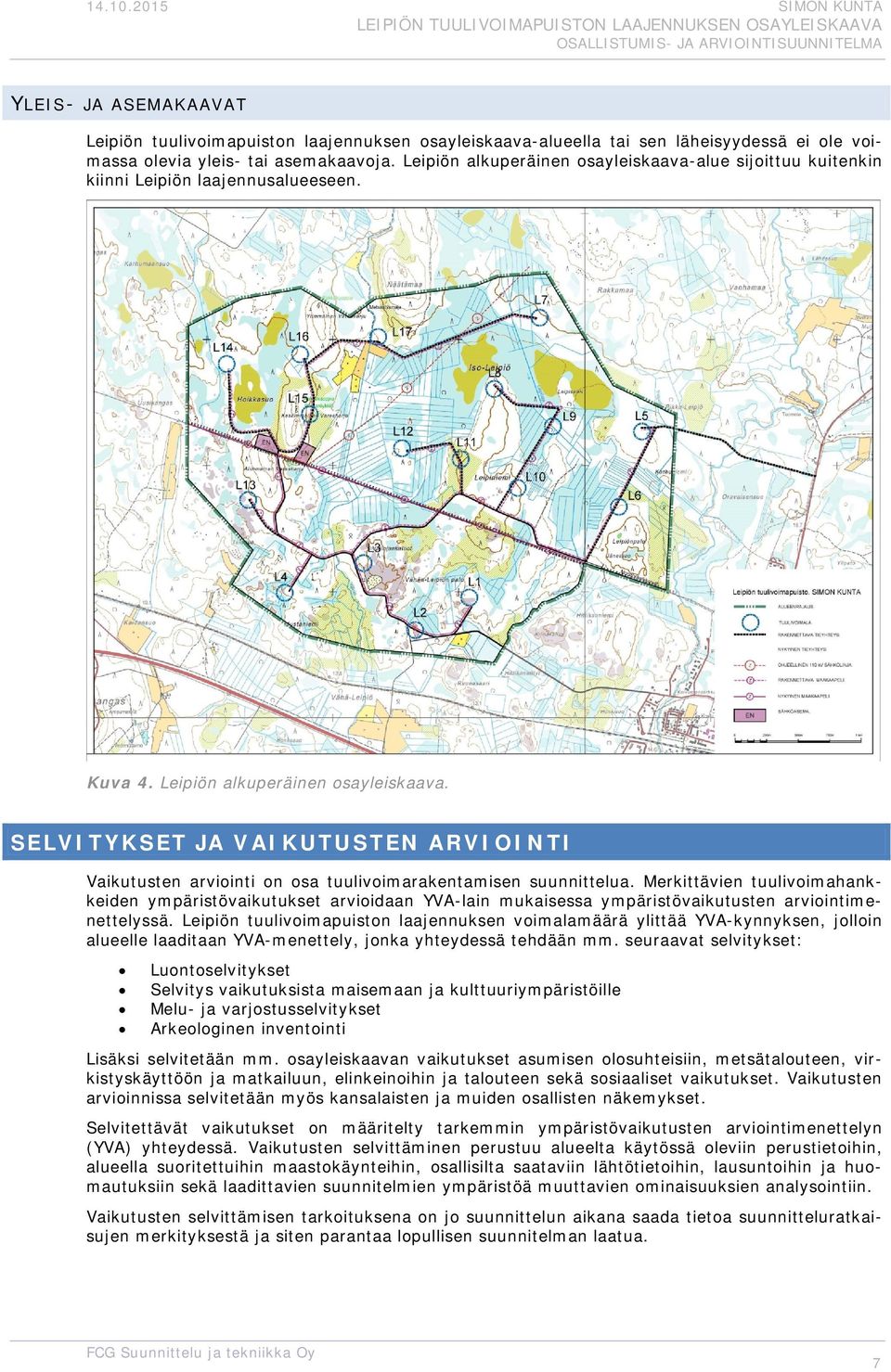 SELVITYKSET JA VAIKUTUSTEN ARVIOINTI Vaikutusten arviinti n sa tuulivimarakentamisen suunnittelua.