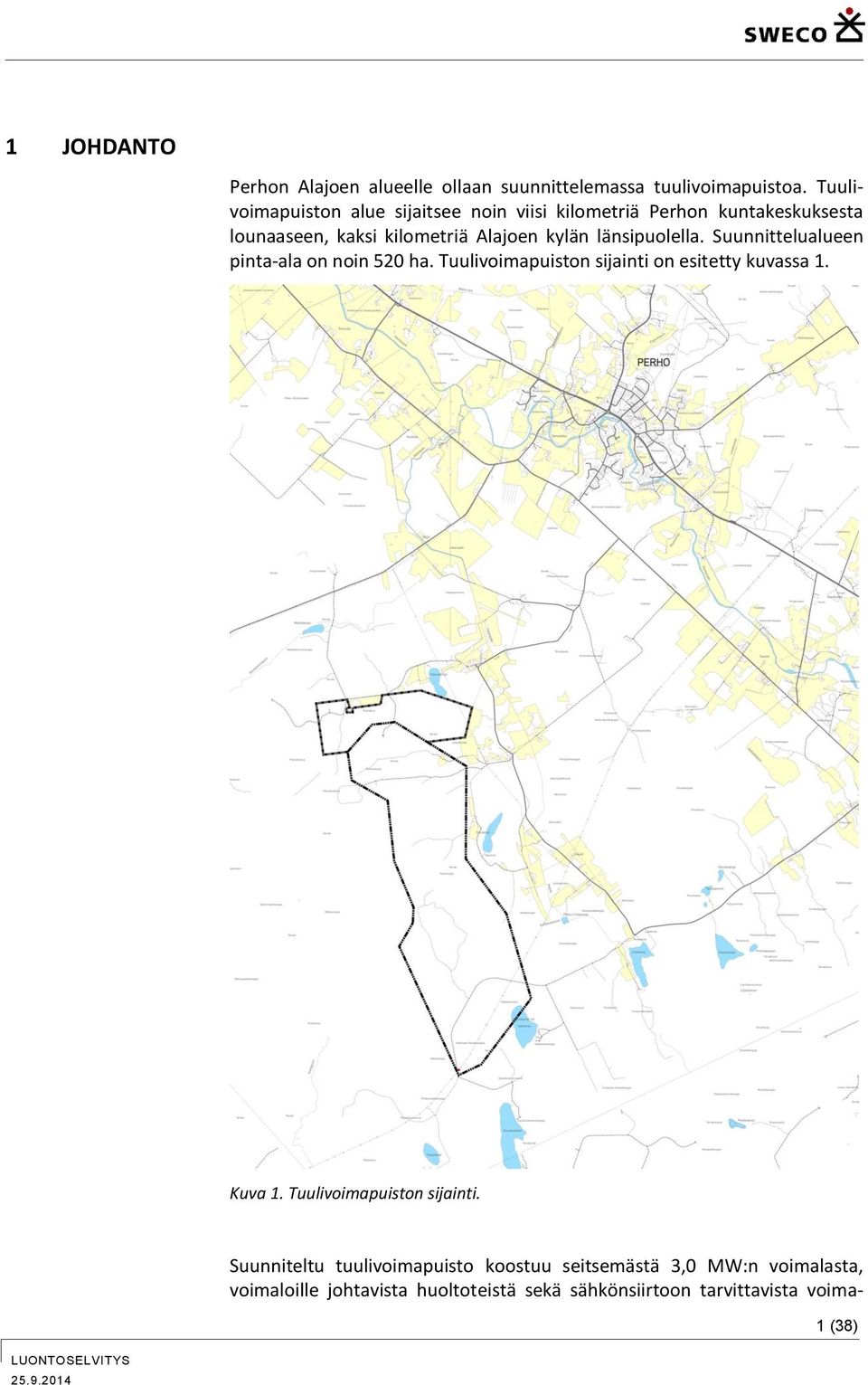 länsipuolella. Suunnittelualueen pinta-ala on noin 520 ha. Tuulivoimapuiston sijainti on esitetty kuvassa 1. Kuva 1.