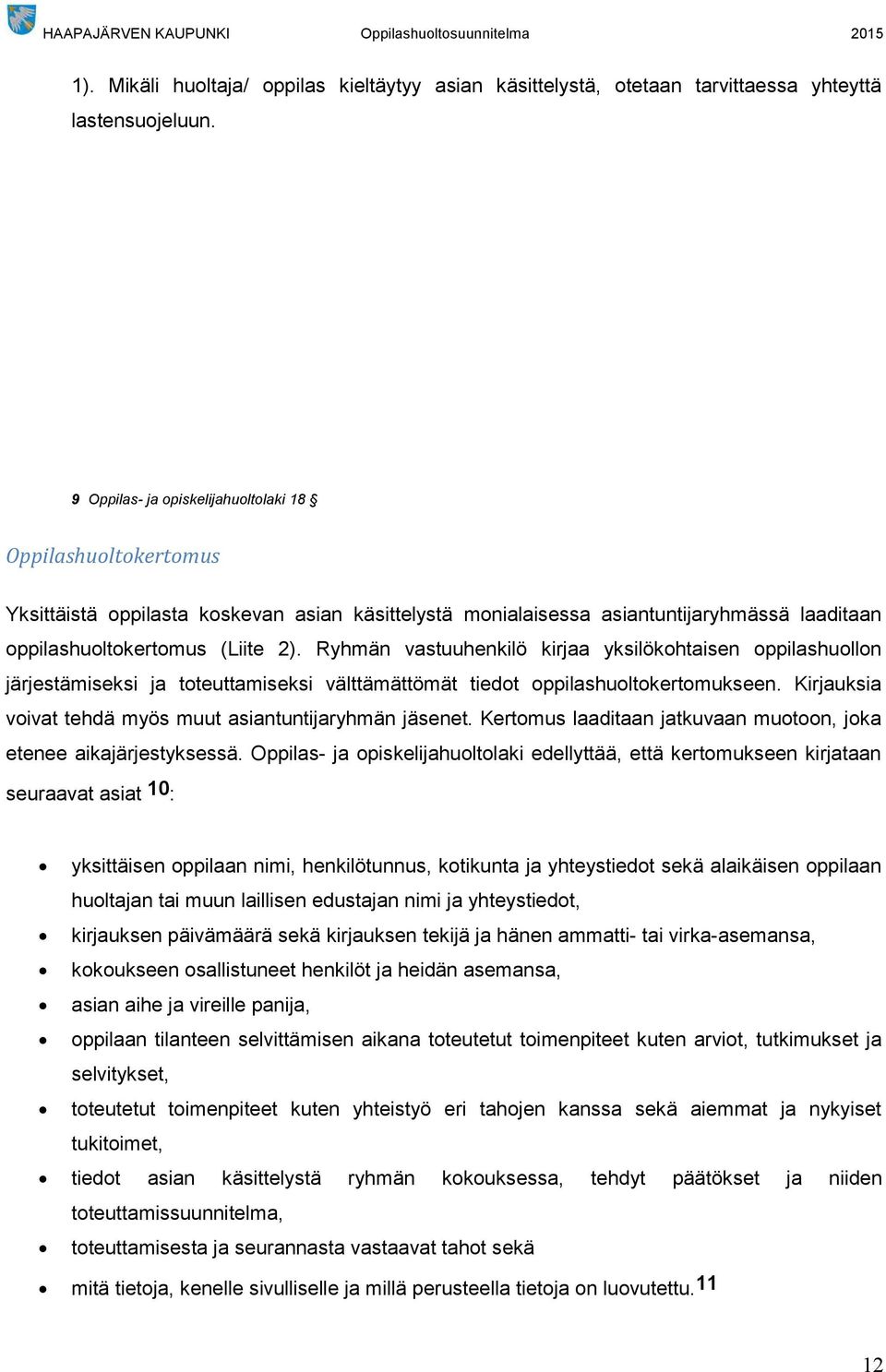 Ryhmän vastuuhenkilö kirjaa yksilökohtaisen oppilashuollon järjestämiseksi ja toteuttamiseksi välttämättömät tiedot oppilashuoltokertomukseen.