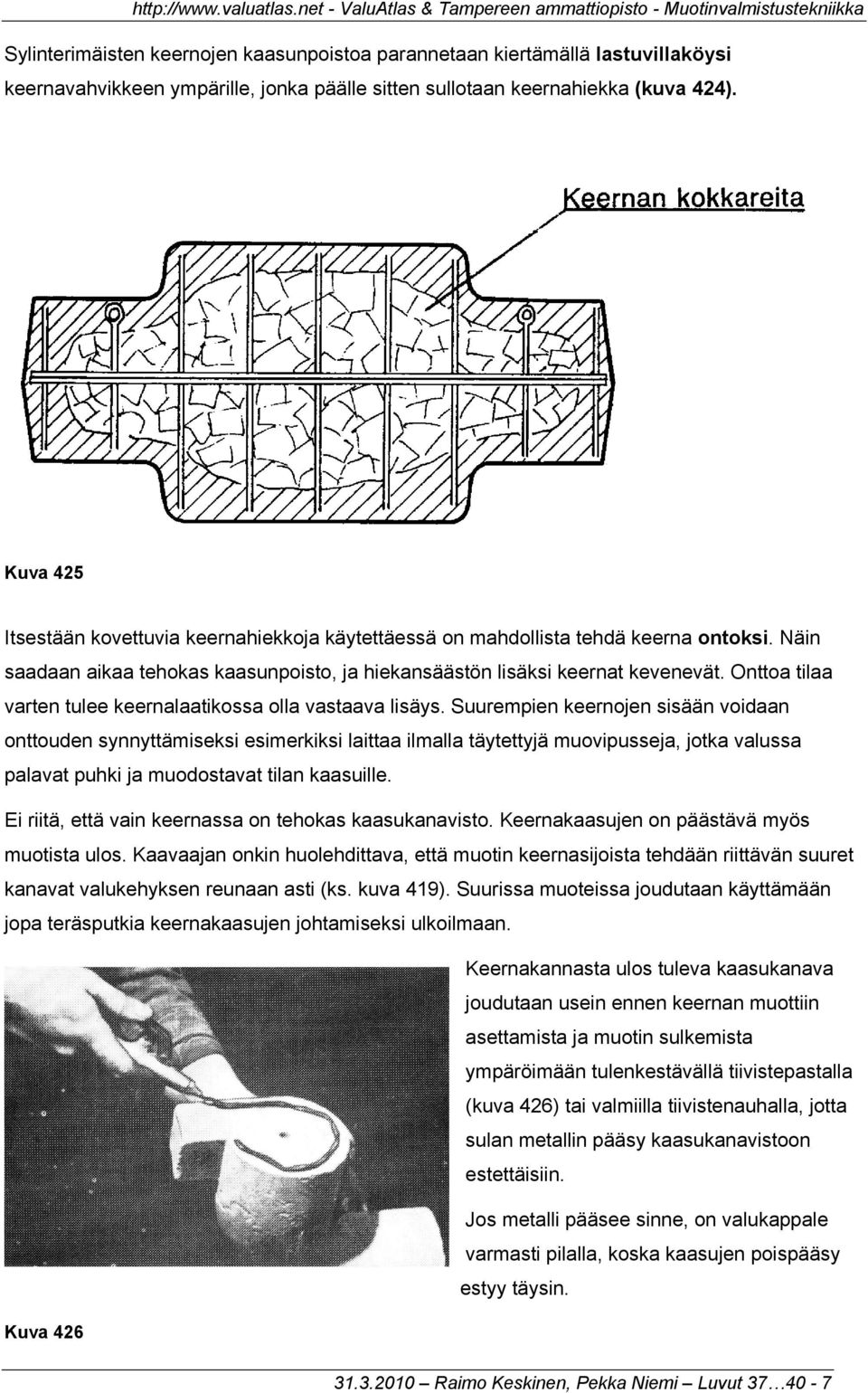 Onttoa tilaa varten tulee keernalaatikossa olla vastaava lisäys.