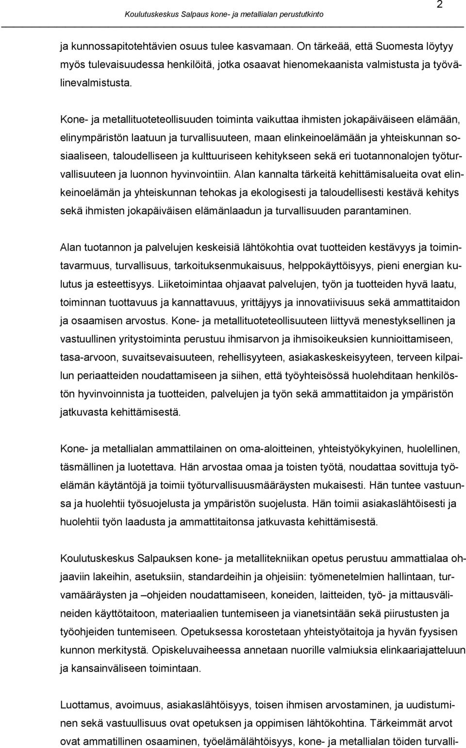 ja kulttuuriseen kehitykseen sekä eri tuotannonalojen työturvallisuuteen ja luonnon hyvinvointiin.