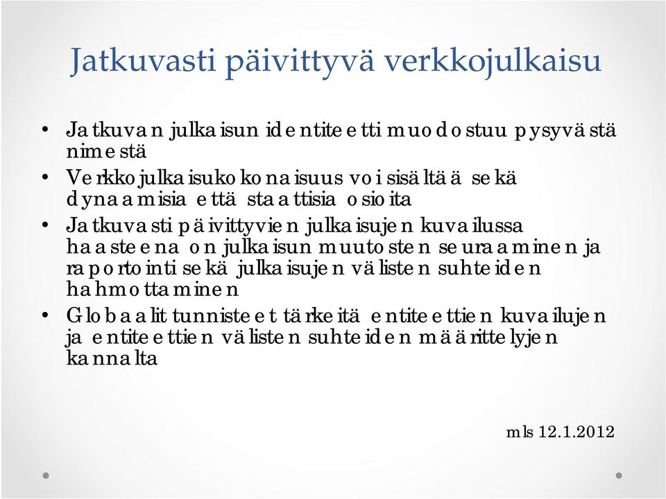 kuvailussa haasteena on julkaisun muutosten seuraaminen ja raportointi sekä julkaisujen välisten suhteiden