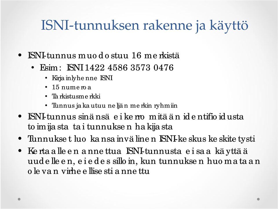 identifioidusta toimijasta tai tunnuksen hakijasta Tunnukset luo kansainvälinen ISNI-keskus keskitetysti