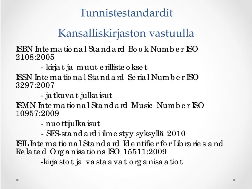 International Standard Music Number ISO 10957:2009 - nuottijulkaisut - SFS-standardi ilmestyy syksyllä 2010 ISIL
