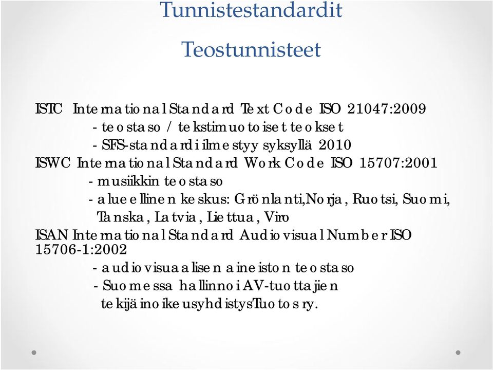 alueellinen keskus: Grönlanti,Norja, Ruotsi, Suomi, Tanska, Latvia, Liettua, Viro ISAN International Standard Audiovisual