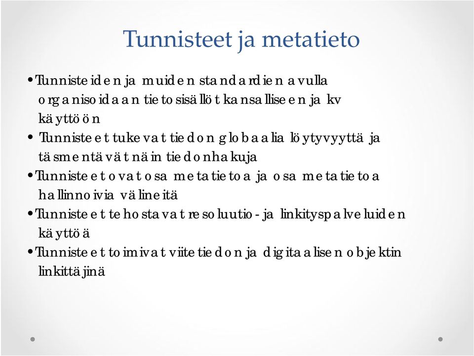 tiedonhakuja Tunnisteet ovat osa metatietoa ja osa metatietoa hallinnoivia välineitä Tunnisteet